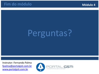 Curso COBIT 4.1 Foundation
Instrutor: Fernando Palma
fpalma@portalgsti.com.br
www.portalgsti.com.br
Módulo 5
 