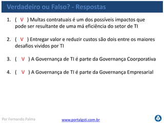 www.portalgsti.com.brPor Fernando Palma
Agenda
A importância do Setor de TI
Os Desafios da TI
O que é Governança de TI
Motivação
Governança de TI e COBIT
 