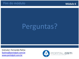 Curso COBIT 4.1 Foundation
Instrutor: Fernando Palma
fpalma@portalgsti.com.br
www.portalgsti.com.br
Módulo 7
 