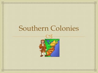 Southern Colonies


 