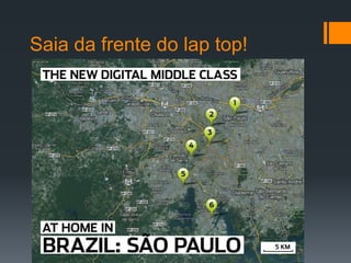 Saia da frente do lap top!
 