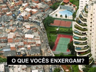 O QUE VOCÊS ENXERGAM?
 