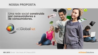 NOSSA PROPOSTA


Uma rede social construída
por consumidores e
de consumidores.
 