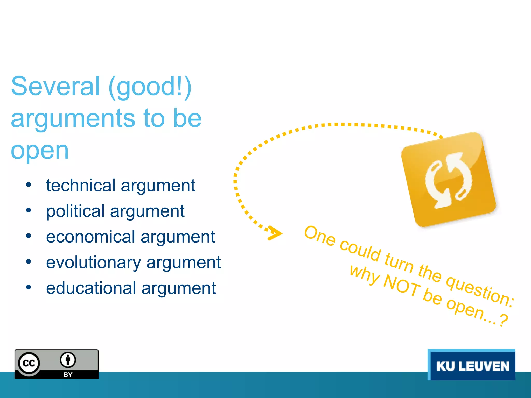 Several (good!)
arguments to be
open
 •   technical argument
 •   political argument
 •   economical argument
 •   evolutionary argument
 •   educational argument
 