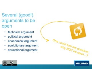 Several (good!)
arguments to be
open
 •   technical argument
 •   political argument
 •   economical argument
 •   evolutionary argument
 •   educational argument
 