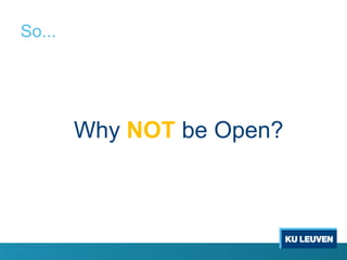 So...




        Why NOT be Open?
 