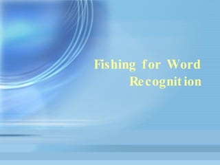 Fishing for Word Recognition 