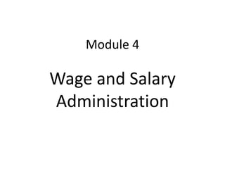 Module 4

Wage and Salary
Administration
 