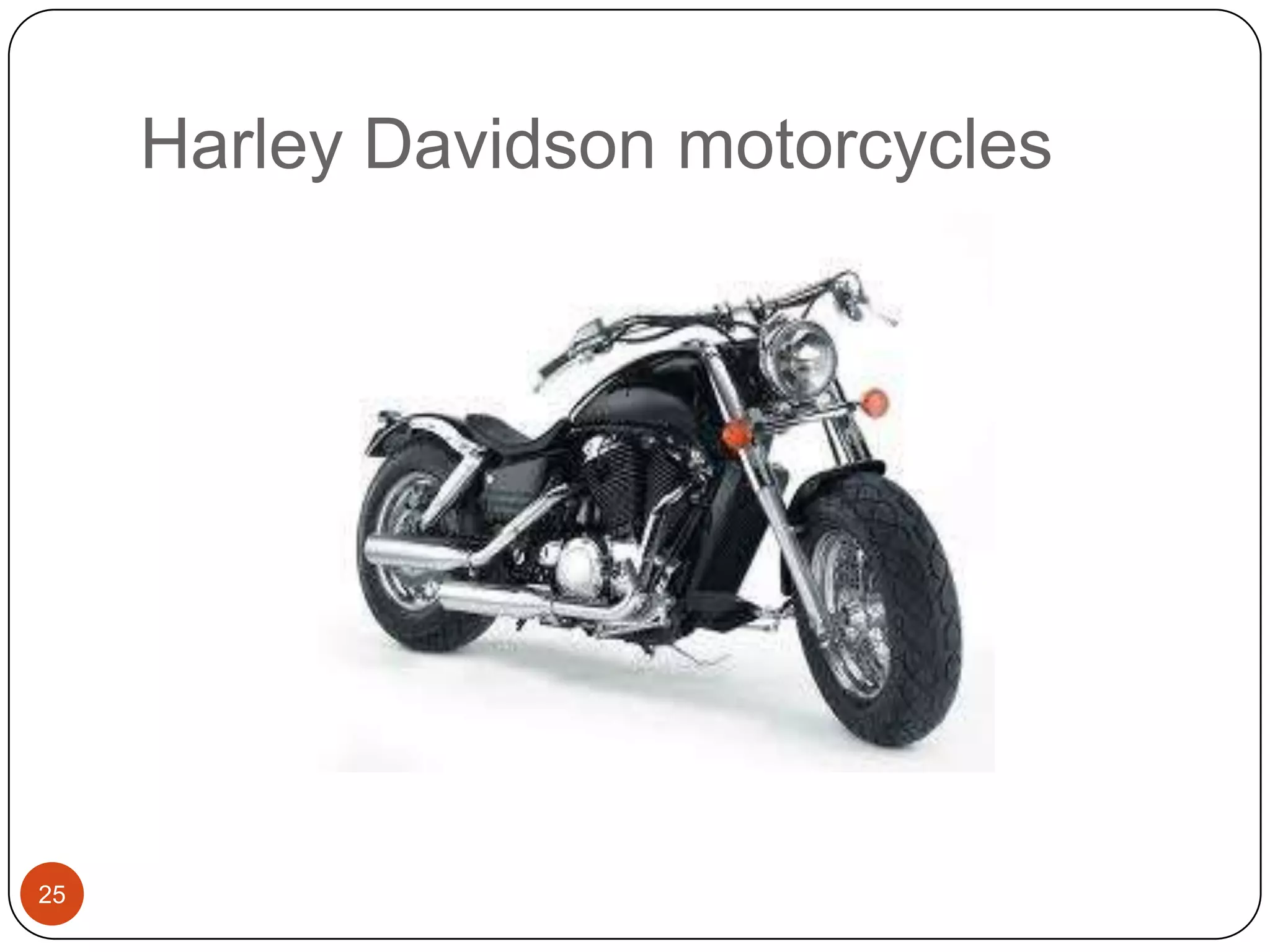 Harley Davidson motorcycles

25

 