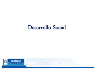 45
Desarrollo Social
 