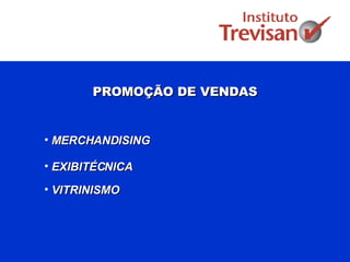 PROMOÇÃO DE VENDAS MERCHANDISING EXIBITÉCNICA VITRINISMO 