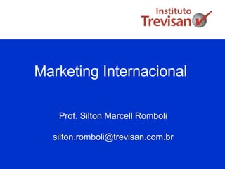 Marketing Internacional Prof. Silton Marcell Romboli [email_address] 