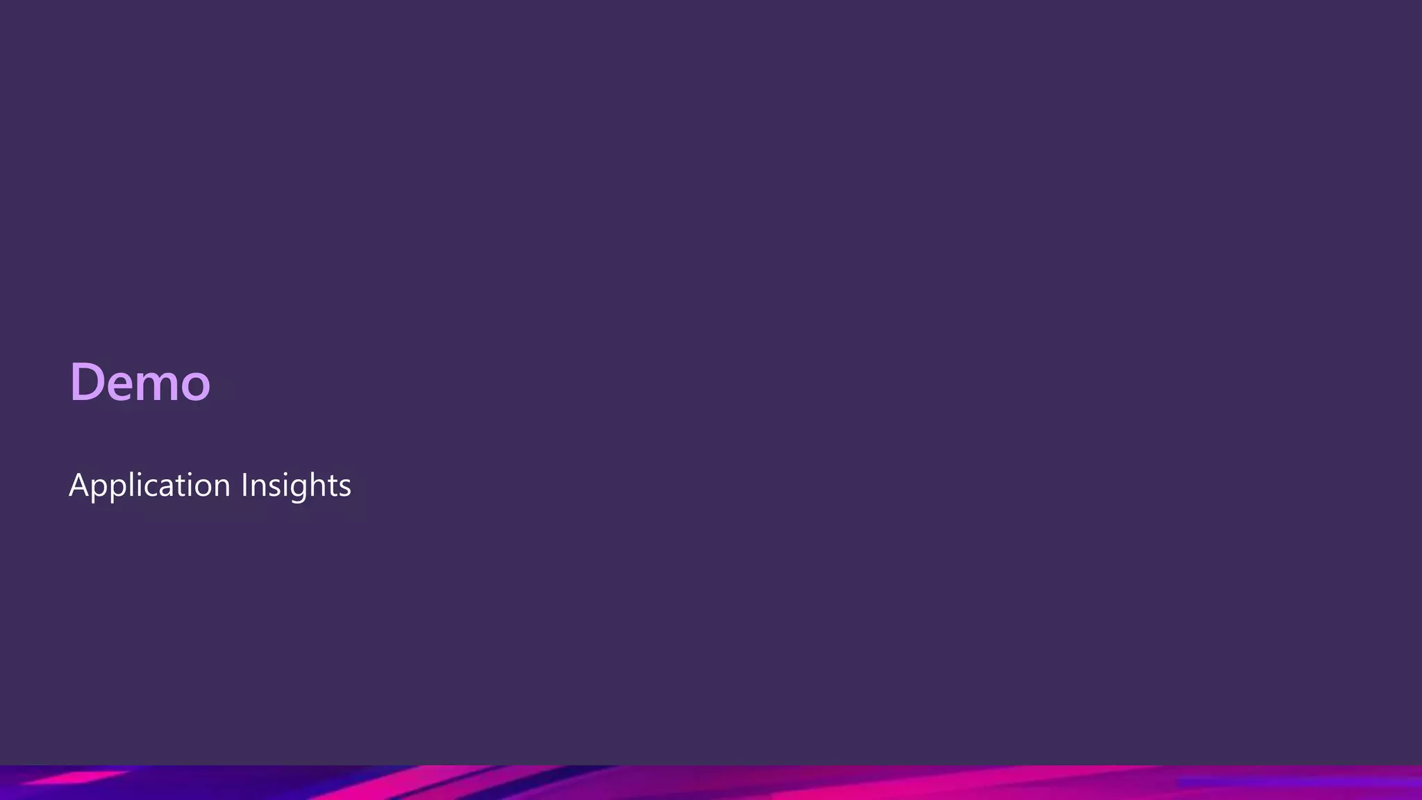 Demo
Application Insights
 