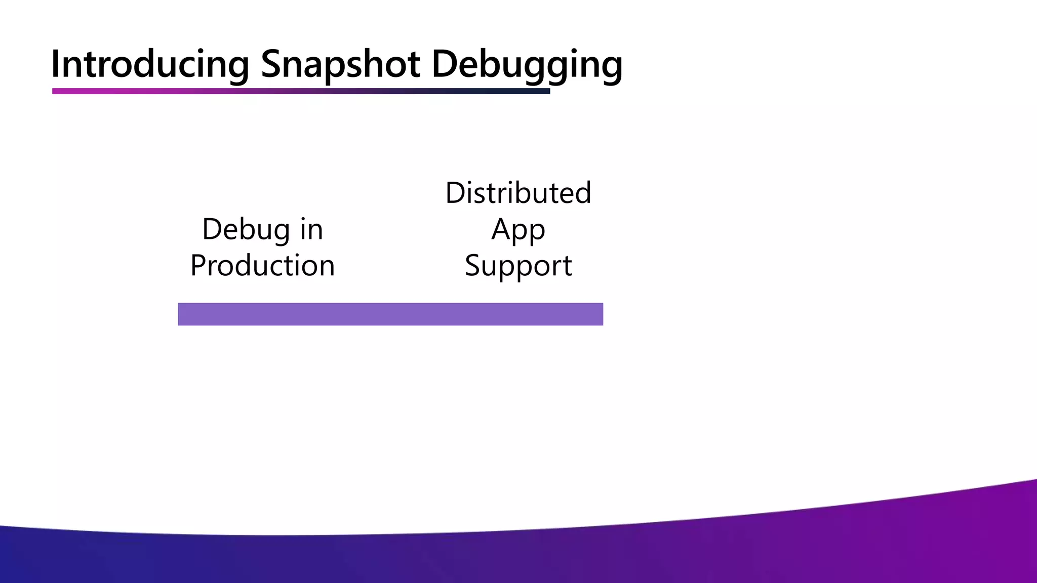 Introducing Snapshot Debugging
 