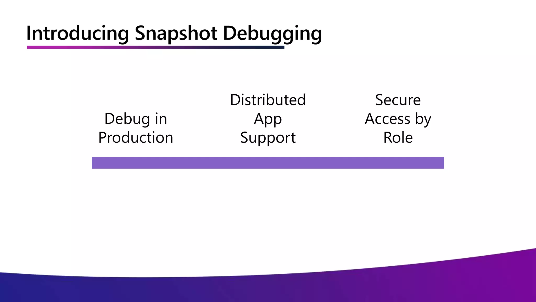 Introducing Snapshot Debugging
 