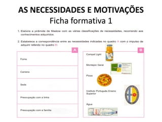 AS NECESSIDADES E MOTIVAÇÕES
       Ficha formativa 1
 