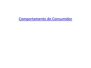 Comportamento do Consumidor
 