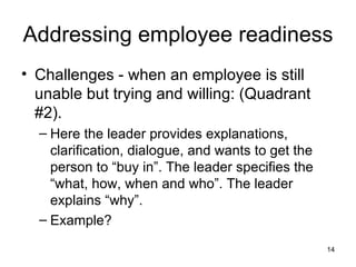 Addressing employee readiness <ul><li>Challenges - when an employee is still unable but trying and willing: (Quadrant #2)....