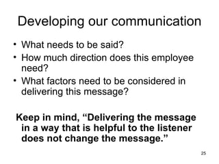 Developing our communication <ul><li>What needs to be said? </li></ul><ul><li>How much direction does this employee need? ...
