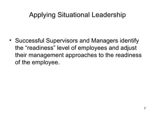 Applying Situational Leadership <ul><li>Successful Supervisors and Managers identify the “readiness” level of employees an...