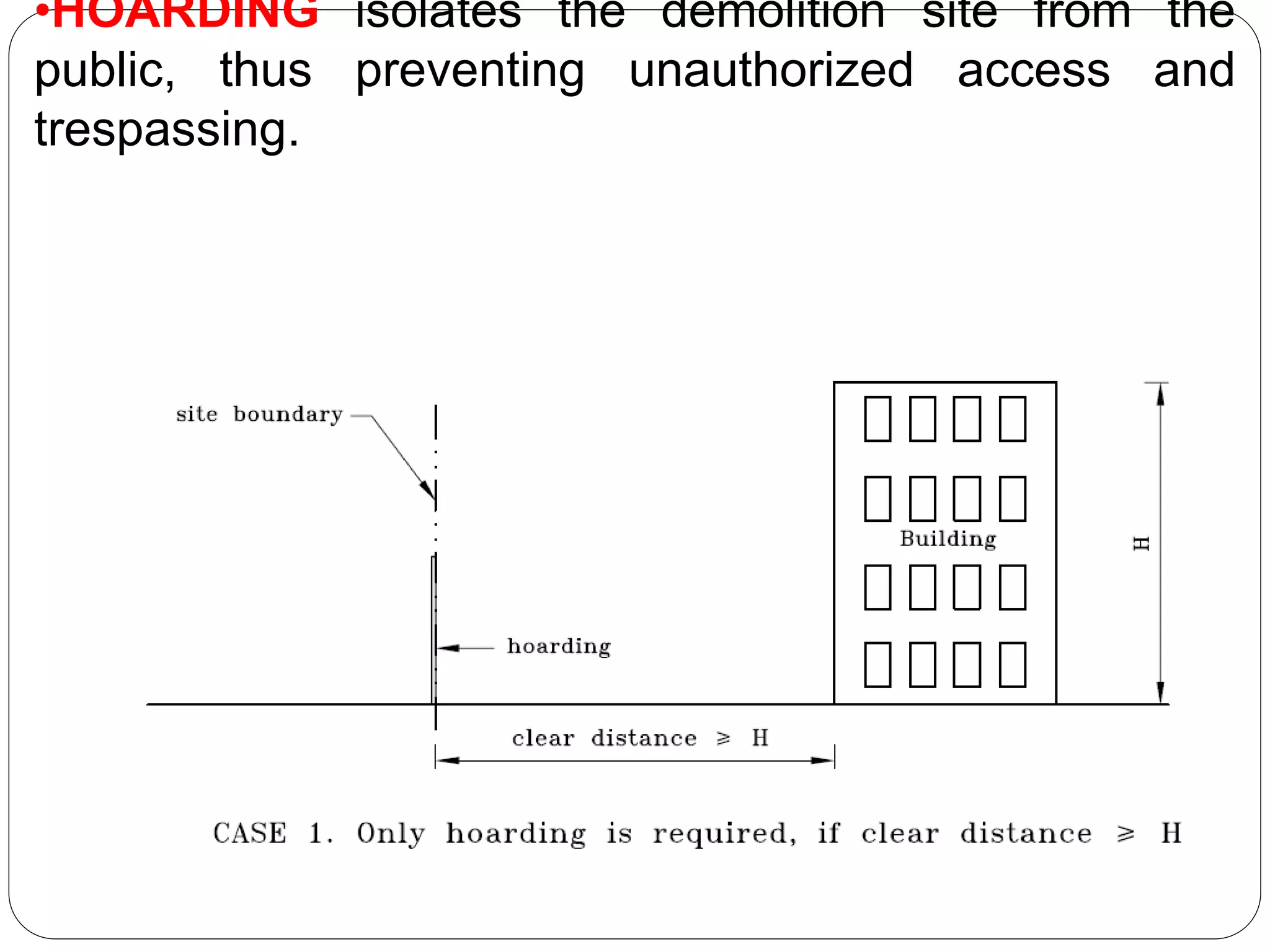 •HOARDING isolates the demolition site from the
public, thus preventing unauthorized access and
trespassing.
 