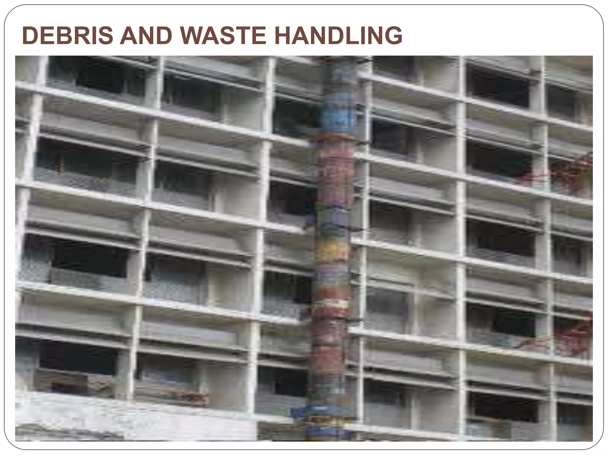 DEBRIS AND WASTE HANDLING
 