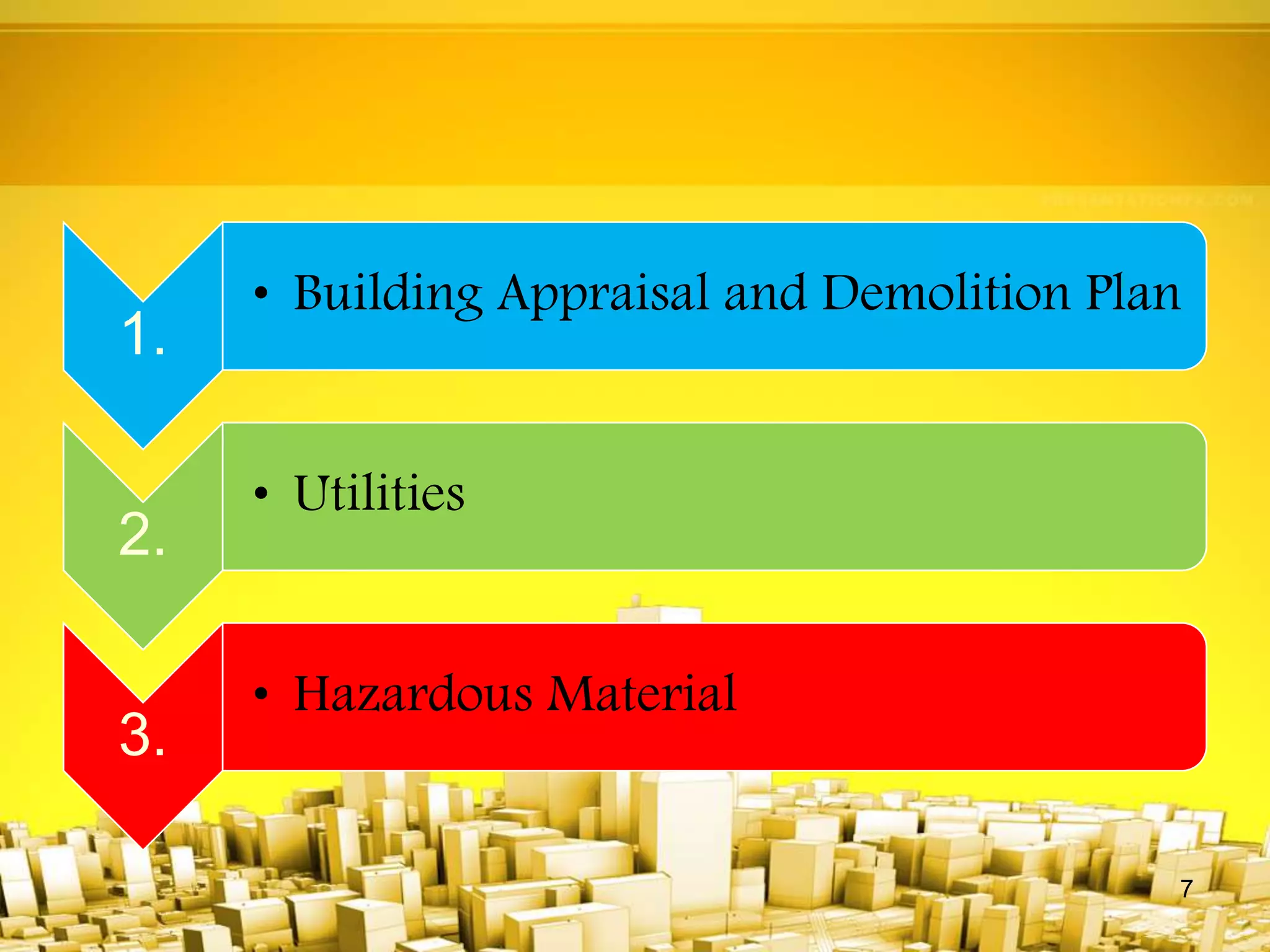 1.
• Building Appraisal and Demolition Plan
2.
• Utilities
3.
• Hazardous Material
7
 