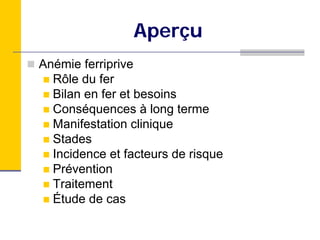 Aperçu
Anémie ferriprive
  Rôle du fer
  Bilan en fer et besoins
  Conséquences à long terme
  Manifestation clinique
  Stades
  Incidence et facteurs de risque
  Prévention
  Traitement
  Étude de cas
 