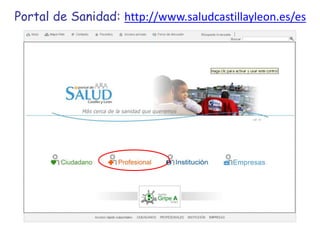 Portal de Sanidad: http://www.saludcastillayleon.es/es
 