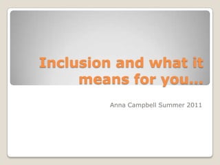 Inclusion and what it means for you… Anna Campbell Summer 2011 