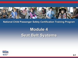 National Child Passenger Safety Certification Training Program
Module 4
Seat Belt Systems
4-1
 