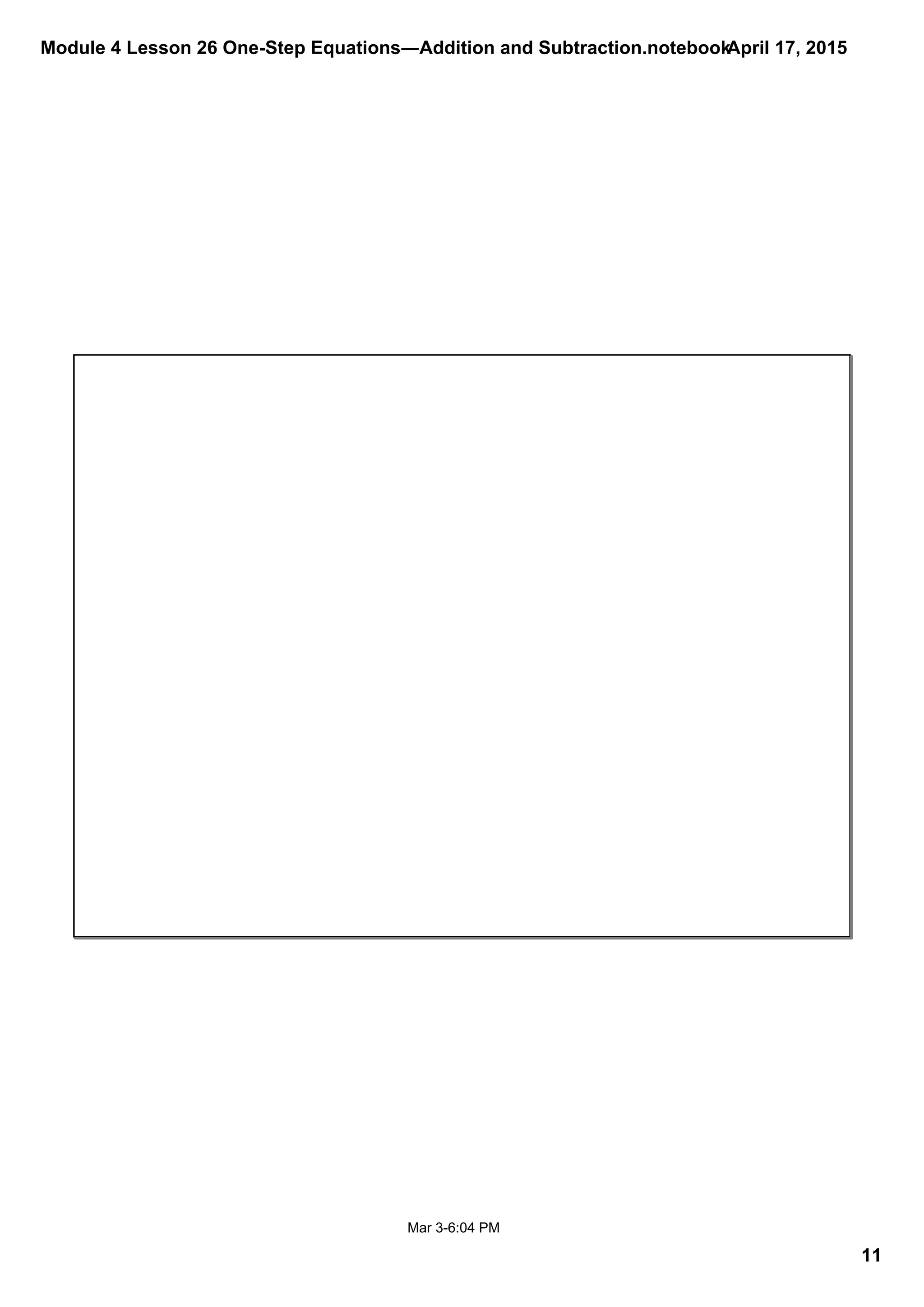 Module 4 Lesson 26 One­Step Equations―Addition and Subtraction.notebook
11
April 17, 2015
Mar 3­6:04 PM
 