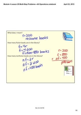 Module 4 Lesson 29 Multi­Step Problems—All Operations.notebook
11
April 23, 2015
Mar 23­3:09 PM
What does r mean?
How many fiction books are in the library?
How many nonfiction books are in the library?
 
