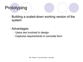 Prototyping Building a scaled-down working version of the system Advantages: Users are involved in design Captures requirements in concrete form 