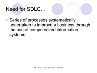Need for SDLC… Series of processes systematically undertaken to improve a business through the use of computerized information systems. 