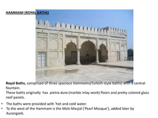 • Built by Shah Jahan
There are three gates to the
mosque
• Main entrance is through the
east
• Prayer chamber has 21 bays...