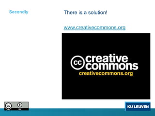 Secondly   There is a solution!

           www.creativecommons.org
 