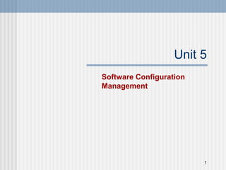 Unit 5
Software Configuration
Management
1
 