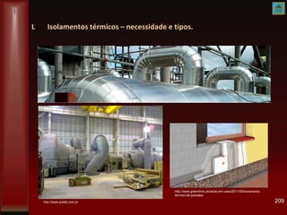 L Isolamentos térmicos – necessidade e tipos.
209
http://www.greentime.pt/obras-em-casa/2011/08/isolamento-
termico-de-paredes/
http://www.prefal.com.pt
 