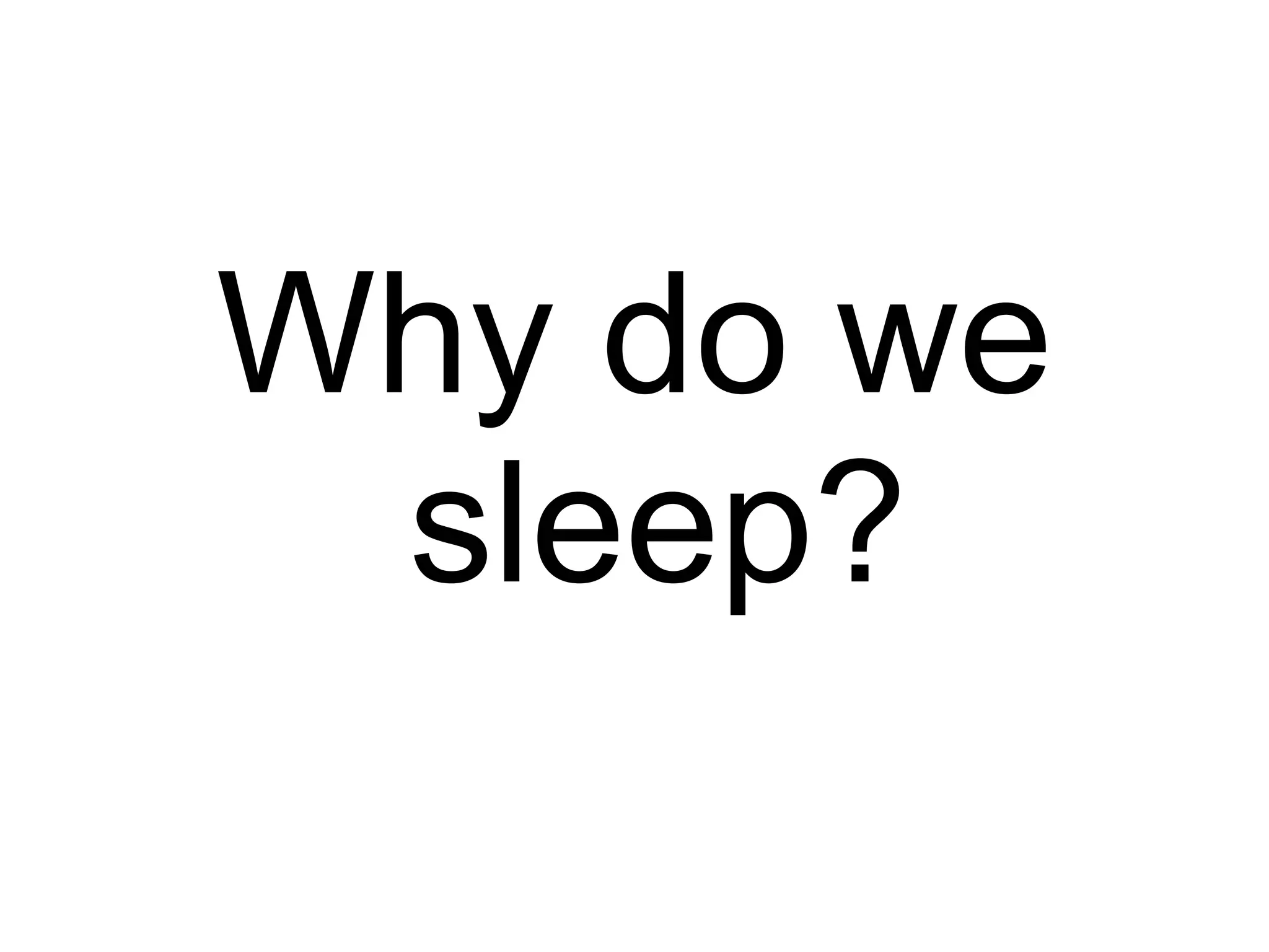 Why do we sleep? 