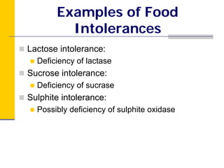 Examples of Food
         Intolerances
Lactose intolerance:
  Deficiency of lactase
Sucrose intolerance:
  Deficiency of s...