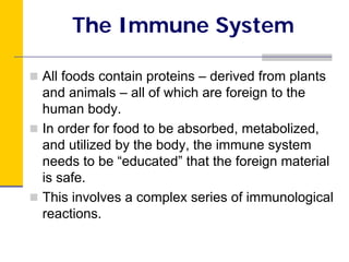 The Immune System

All foods contain proteins – derived from plants
and animals – all of which are foreign to the
human bo...