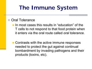 The Immune System

Oral Tolerance
  In most cases this results in “education” of the
  T cells to not respond to that food...