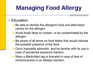 Managing Food Allergy

Education:
  Be able to identify the allergenic food and alternative
  names for the allergen.
  Av...