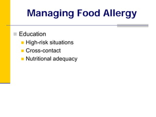 Managing Food Allergy

Education
  High-risk situations
  Cross-contact
  Nutritional adequacy
 
