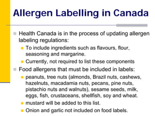 Allergen Labelling in Canada

 Health Canada is in the process of updating allergen
 labeling regulations:
   To include i...