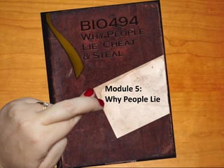 Module 5:
Why People Lie
 