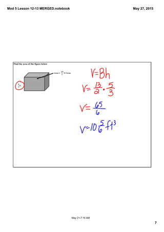 Mod 5 Lesson 12­13 MERGED.notebook
7
May 27, 2015
May 21­7:16 AM
Find the area of the figure below
 