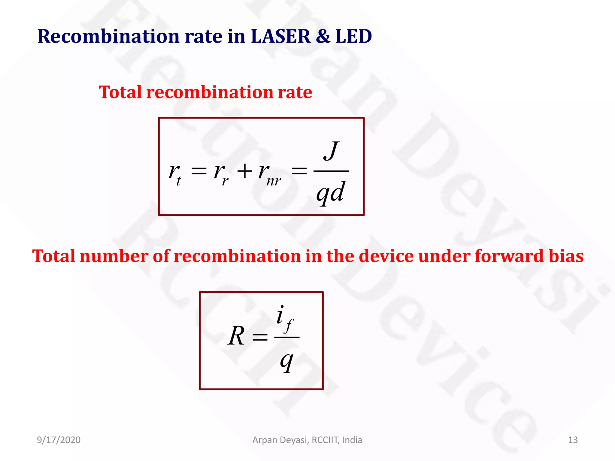 9/17/2020 Arpan Deyasi, RCCIIT, India 13
Recombination rate in LASER & LED
t r nr
J
r r r
qd
= + =
Total recombination rate
Total number of recombination in the device under forward bias
fi
R
q
=
 