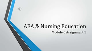 AEA & Nursing Education
Module 6 Assignment 1
 